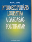 Prof. Dr. Knoll Imre - Interdiszciplináris logisztika a gazdaságpolitikában [antikvár]
