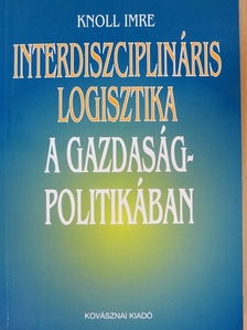 Prof. Dr. Knoll Imre - Interdiszciplináris logisztika a gazdaságpolitikában [antikvár]