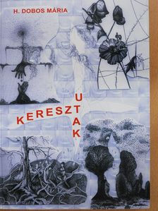 H. Dobos Mária - Kereszt-utak (dedikált példány) [antikvár]