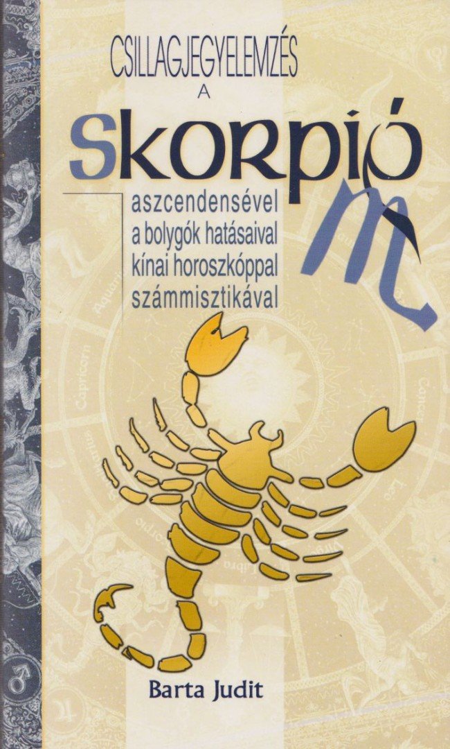 Barta Judit - Csillagjegyelemzés a Skorpió aszcendensével, a bolygók hatásaival, kínai horoszkóppal, számmisztikával [antikvár]