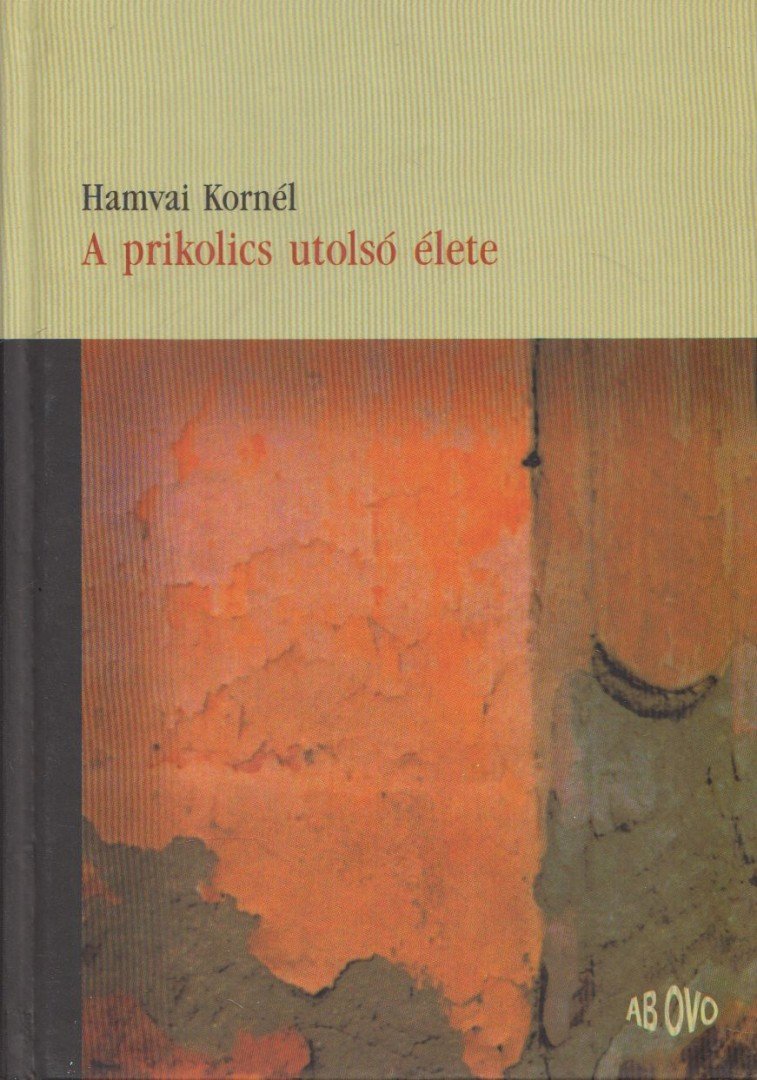 Hamvai Kornél - A prikolics utolsó élete [antikvár]