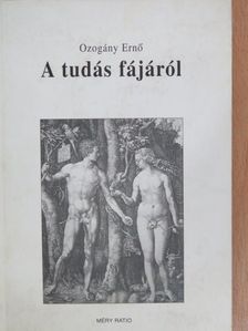 Ozogány Ernő - A tudás fájáról [antikvár]