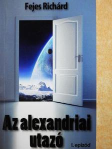 Fejes Richárd - Az alexandriai utazó [antikvár]