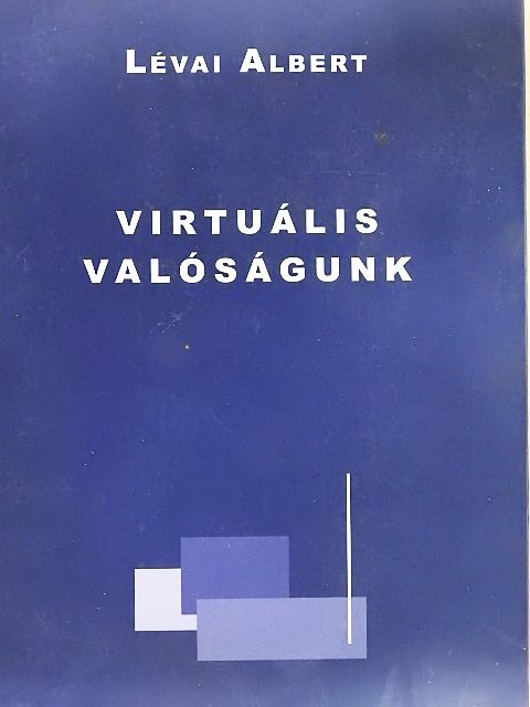 Lévai Albert - Virtuális valóságunk [antikvár]