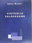 Lévai Albert - Virtuális valóságunk [antikvár]
