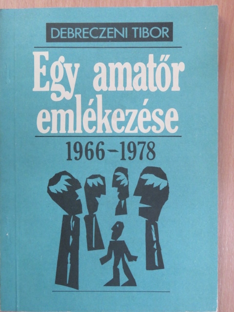 Debreczeni Tibor - Egy amatőr emlékezése [antikvár]