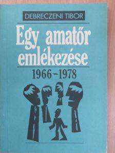 Debreczeni Tibor - Egy amatőr emlékezése [antikvár]