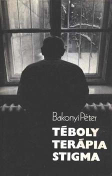 Bakonyi Péter - Téboly - Terápia - Stigma [antikvár]
