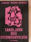 Kabainé Huszka Antónia - Tanuljunk meg gyermeknyelven [antikvár]