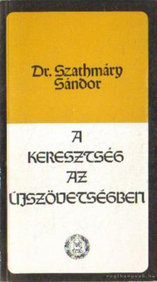 Dr. Szathmáry Sándor - A keresztség az újszövetségben [antikvár]