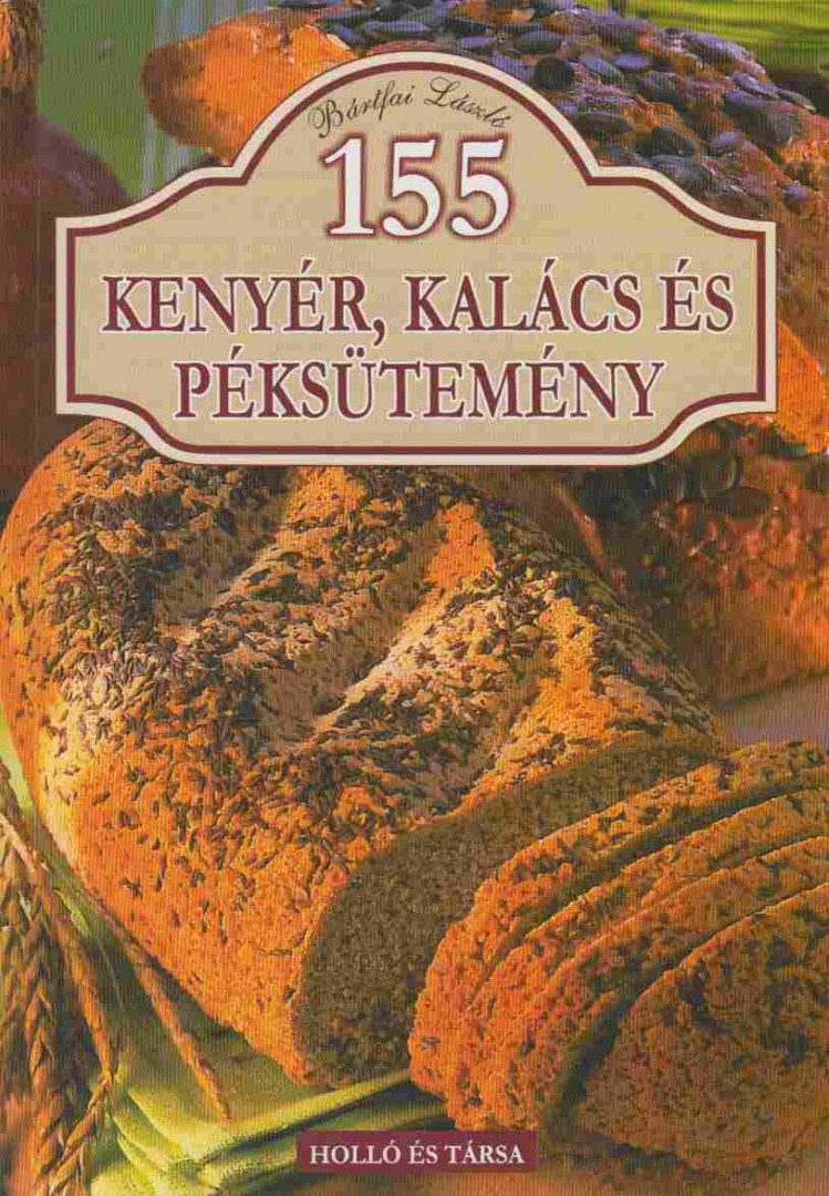 Bártfai László - 155 kenyér, kalács és péksütemény [antikvár]
