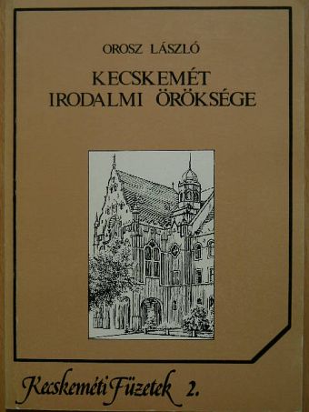 Orosz László - Kecskemét irodalmi öröksége [antikvár]