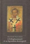 Aranyszájú Szent János - A Felfoghatatlanról és az Egyszülött dicsőségéről [antikvár]