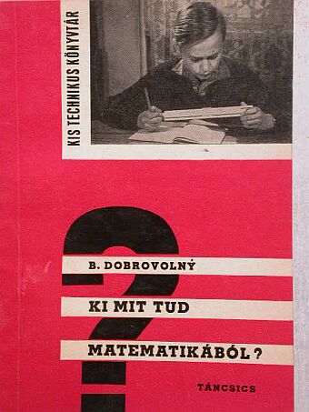 Bohumil Dobrovolny - Ki mit tud matematikából? [antikvár]