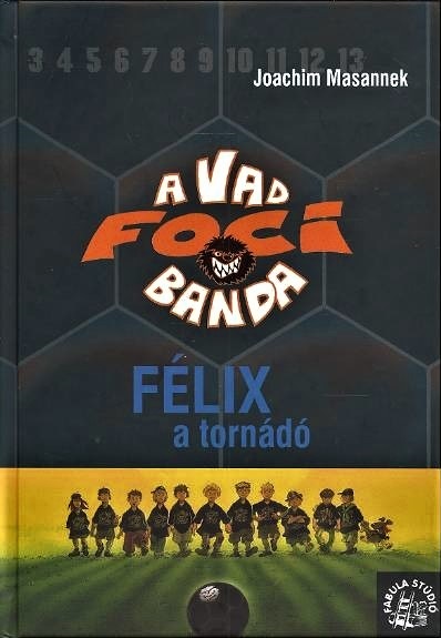 Joachim Masannek - A vad focibanda - Féix, a tornádó