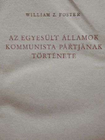 William Z. Foster - Az Egyesült Államok Kommunista Pártjának története [antikvár]