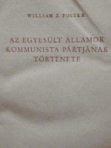 William Z. Foster - Az Egyesült Államok Kommunista Pártjának története [antikvár]