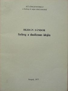 Bezdán Sándor - Szőreg a dualizmus idején [antikvár]