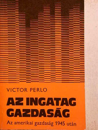Victor Perlo - Az ingatag gazdaság [antikvár]