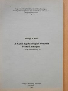 Bánhegyi B. Miksa - A Győri Egyházmegyei Könyvtár kéziratkatalógusa [antikvár]