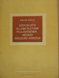 Kállai Gyula - Szocialista állami életünk fejlődésének néhány időszerű kérdése [antikvár]