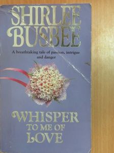 Shirlee Busbee - Whisper to Me of Love [antikvár]