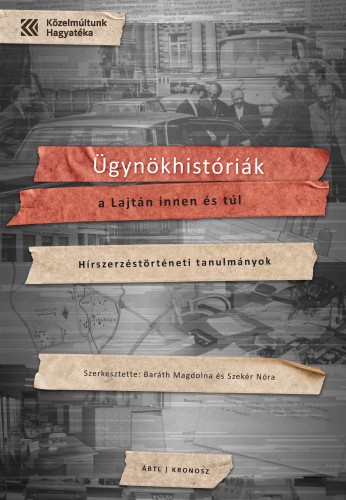 Baráth Magdolna és Szekér Nóra (szerk.) - Ügynökhistóriák a Lajtán innen és túl. Hírszerzéstörténeti tanulmányok [eKönyv: pdf]