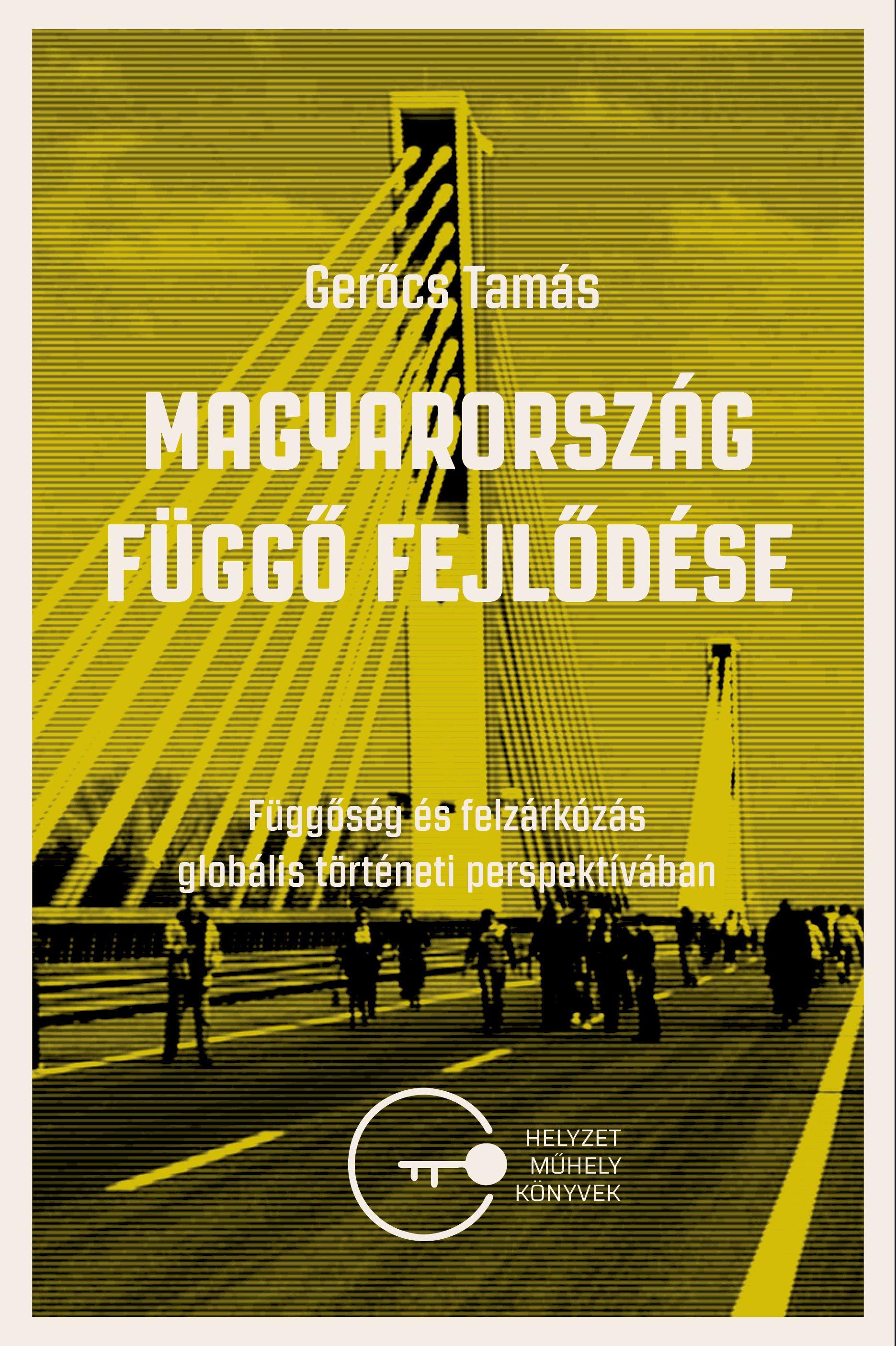 Gerőcs Tamás - Magyarország függő fejlődése