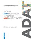 Bánné Varga Gabriella - Fogalmi adatmodellezés és relációs adatbázis-tervezés - Elmélet és gyakorlat