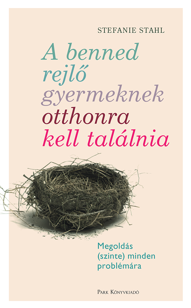 Stahl, Stefanie - A benned rejlő gyermeknek otthonra kell találnia