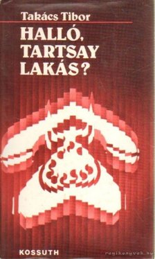 TAKÁCS TIBOR - Halló, Tartsay lakás? [antikvár]