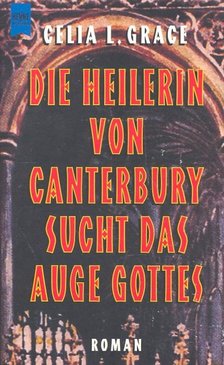 GRACE, CELIA L - Die Heilerin von Canterbury sucht das Auge Gottes [antikvár]