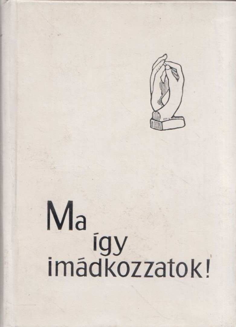 Hildebrandt, Karl Gustaf, Hallquist, Britt G., Holte, Ragnar - Ma így imádkozzatok! [antikvár]