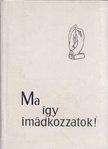 Hildebrandt, Karl Gustaf, Hallquist, Britt G., Holte, Ragnar - Ma így imádkozzatok! [antikvár]
