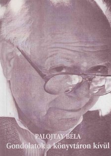 Palojtay Béla - Gondolatok a könyvtáron kívül (dedikált) [antikvár]