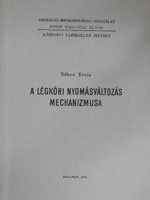 Titkos Ervin - A légköri nyomásváltozás mechanizmusa [antikvár]