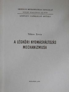 Titkos Ervin - A légköri nyomásváltozás mechanizmusa [antikvár]