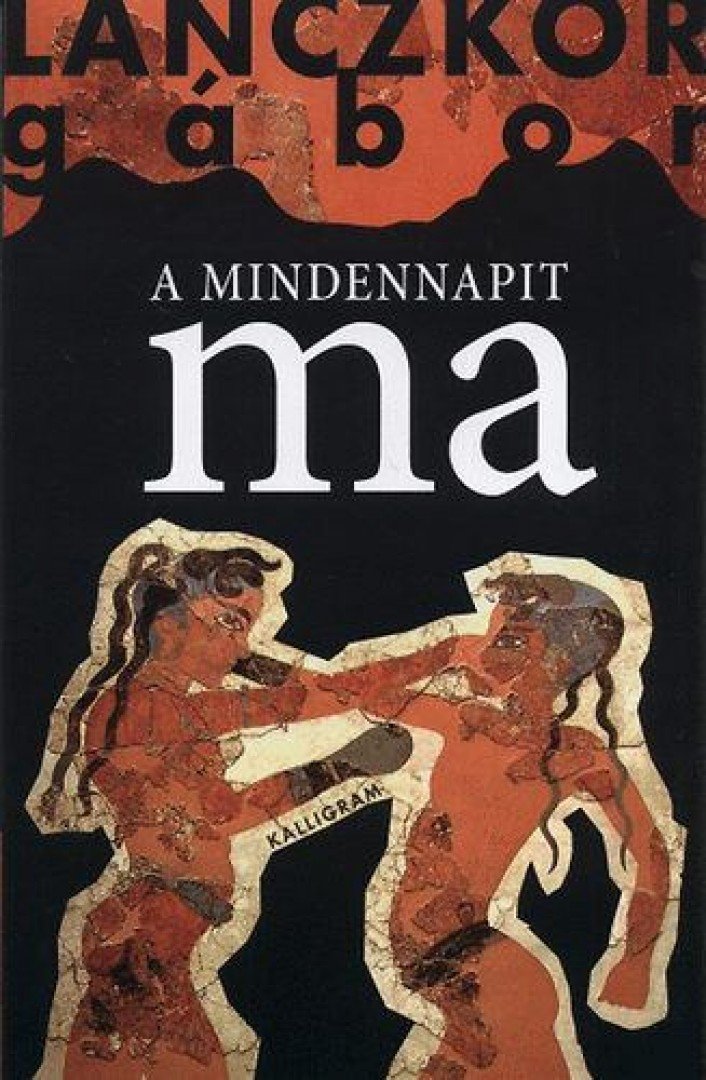 LANCZKOR GÁBOR - A mindennapit ma [antikvár]