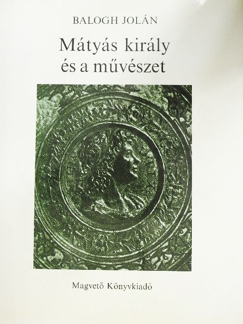 Balogh Jolán - Mátyás király és a művészet [antikvár]