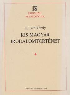 G. Tóth Károly - Kis magyar irodalomtörténet [antikvár]