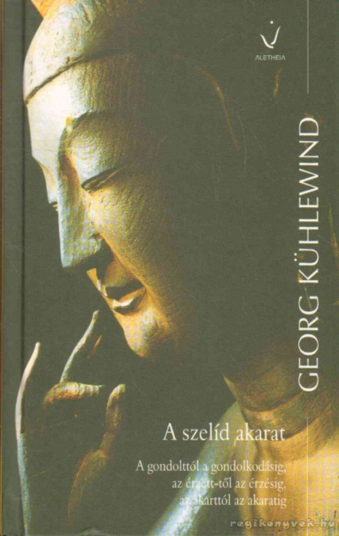 KÜHLEWIND, GEORG - A szelíd akarat [antikvár]