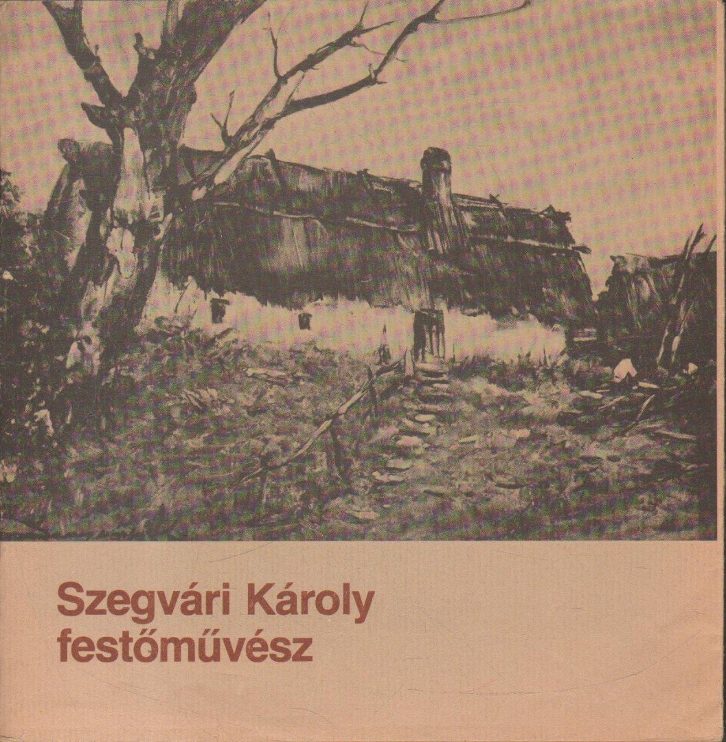 TÓTH ERVIN - Szegvári Károly festőművész [antikvár]