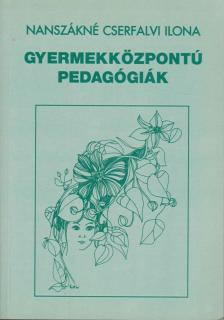 Nanszákné dr. Cserfalvi Ilona - Gyermekközpontú pedagógiák [antikvár]