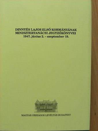 Dinnyés Lajos - Dinnyés Lajos első kormányának minisztertanácsi jegyzőkönyvei [antikvár]