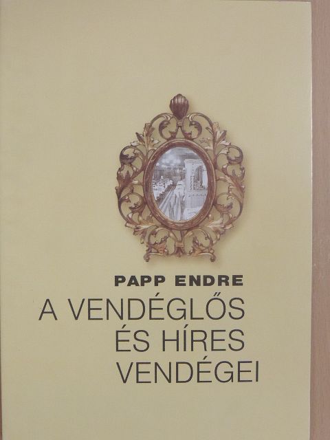 Papp Endre - A vendéglős és híres vendégei [antikvár]