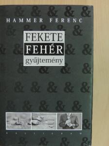 Hammer Ferenc - Fekete & fehér gyűjtemény [antikvár]