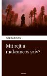 Szijj Gabriella - Mit rejt a makrancos szív?