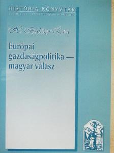 H. Balázs Éva - Európai gazdaságpolitika - magyar válasz [antikvár]