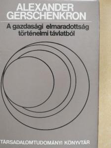 Alexander Gerschenkron - A gazdasági elmaradottság történelmi távlatból [antikvár]