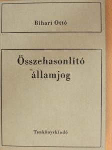Dr. Bihari Ottó - Összehasonlító államjog [antikvár]
